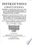 Instructions chrêtiennes, propres a diriger tous les ages de la vie, par des regles morales & pratiques, tirées de la doctrine & des plus saintes maximes de l'Evangile & des Pères de l'Eglise