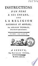 Instructions d'un pere a ses enfans, sur la religion naturelle et révélée; par Abraham Trembley, de la Societé royale de Londres. Tome premier [-troisiéme]