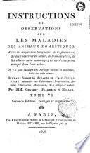 Instructions et observations sur les maladies des animaux domestiques ; avec les moyens de les guérir, de les préserver, de les conserver en santé, de les multiplier, de les élever avec avantage, et de n'être point trompé dans leur achat