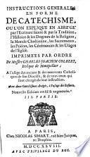 Instructions generales en forme de catechisme, ou l'on explique en abrégé par l'Ecriture sainte & par la tradition, l'histoire & les dogmes de la religion, la morale chrétienne, les sacremens, les prieres, les cérémonies & les usages de l'Eglise. Imprimées par ordre de messire Charles-Joachim Colbert ... Avec deux catéchismes abrégés, à l'usage des enfants ... 1. [-suite de la 3.] partie