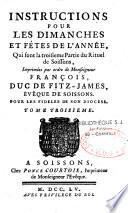 Instructions pour les dimanches et fêtes de l'année qui sont la troisième partie du rituel de Soissons... François, duc de Fitz-James, évêque de Soissons...