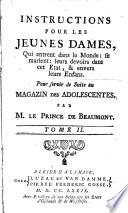 Instructions pour les jeunes dames, qui entrent dans le monde: se marient: leurs devoirs dans cet etat, & envers leurs enfans