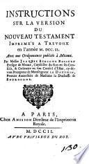 Instructions sur la version du Nouveau Testament imprimee a Trevoux en l'annee 1702. Avec une ordonnance publiée à Meaux. Par messire Jacques Bossuet evesque de Meaux ..