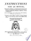 Instructions sur le rituel, contenant la theorie et la pratique des sacremens et de la morale, et tous les principes et decisions necessaires aux cur és, confesseurs, predicateurs, chanoines, beneficiers, pretres, ou simples clercs. Par feu monseigneur Louis-Albert Joly De Choin, eveque de Toulon ...Tome premier [-troisieme]