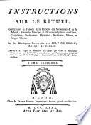 Instructions Sur Le Rituel, Contenant la Théorie & la Pratique des Sacraments & de la Morale, & tous les Principes & Décisions nécessairea aux Curés, Confesseurs, Prédicateurs, Chanoines, Bénéficiers, Prêtres, ou simples Clercs