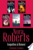 Intégrale de la série Nora Roberts Enquêtes à Denver
