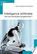 Intelligence artificielle - vers une domination programmee