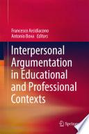 Interpersonal Argumentation in Educational and Professional Contexts