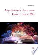 Interprétations des rêves en songes : Volume 1, Noir et Blan
