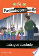 Intrigue au stade - Niveau 4 (A2) - Pause lecture facile - Ebook