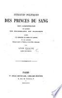 Intrigues politiques des Princes du Sang sous l'administration des Cardinaux De Richelieu et Mazarin, d'après les Mémoires de H. de Campion et les Lettres pouvant servir à l'histoire de son frère Alexandre