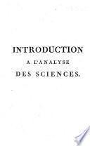 Introduction à l'analyse des sciences ou de la génération, des fondemens et des instrumens de nos connaissances