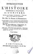 INTRODUCTION A L'HISTOIRE GENERALE ET POLITIQUE DE L'UNIVERS. Où l'on voit l'Origine, les Révolutions, l'Etat present, [et] les Interêts des Souverains