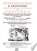 INTRODUCTION A L'HISTOIRE MODERNE, GENERALE ET POLITIQUE DE L'UNIVERS; Où l'on voit l'origine, les révolutions & la situation présente des différens Etats de l'EUROPE, de l'ASIE, de l'AFRIQUE & de l' AMÉRIQUE: Commencée par le Baron DE PUFENDORFF, augmentée par M. BRUZEN DE LA MARTINIERE. NOUVELLE EDITION, Revûe, considérablement augmentée, corrigée sur les meilleurs Auteurs, & continuée jusque'en mil sept cent cinquante, Par M. DE GRACE.