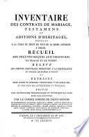 Inventaire des Contrats de Mariage, Testamens et Aditions d'Héritages déposés à la Table du Droit du Pays de la Basse-Autriche à Vienne. Recueil des preuves reçues aux Chapitres de Prague et de Vienne. Relévé des preuves chapitrales présentés à la Chancellerie du Conseil de Bohème à Vienne, et extraits pris dans plusieurs Chapitres d'Allemagne et des Pays Bas Autrichiens et François. Suivis d'un Dictionnaire chronologique et historique des noms repris dans l'Inventaire