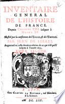 Inventaire général de l'histoire de France, depuis Pharamond jusques à la majorité de Louis 13. ... par Jean de Serres. Augmenté en ceste dernière édition de ce qui s'est passé jusques à l'année 1653. Tome premier [-troisieme]