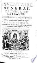 Inventaire general de l'histoire de France depuis Pharamond jusques a present ... augmenté en ceste derniere edition ... jusques en l'an 1640