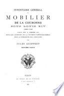 Inventaire général du mobilier de la couronne sous Louis XIV (1663-1715) publié pour la première fois sous les auspices de la Société d'encouragement pour la propagation des livres d'art