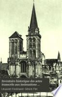 Inventaire historique des actes transcrits aux insinuations ecclésiastiques de l'ancien diocèse de Lisieux, ou, documents officiels analysespour servir a l'histoire du personnel de l'évêché, de la cathédrale, des collégiales, des abbayes et prieurés, des paroisses et chapelles, ainsi que de toutes les familles notables de ce diocèse, 1692-1790