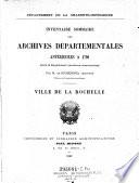 Inventaire sommaire des archives departementales anterieures a 1790. Charante-inferieure. La Rochelle 1900-