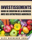 Investissements: Guide De Création De La Richesse Avec Des Entreprises Agricoles