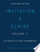 Invitation à écrire, Volume 1: Du phrasé au texte harmonieux