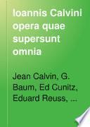 Ioannis Calvini opera quae supersunt omnia: Instituto religionis Christianae. 1863-1864