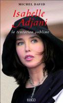 Isabelle Adjani : La tentation sublime