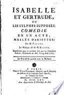 Isabelle et Gertrude, ou Les sylphes supposés. Comédie en un acte, meslée d'ariettes ... La musique est de M. Blaise, etc