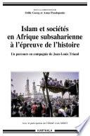 Islam et sociétés en Afrique subsaharienne à l'épreuve de l'histoire. Un parcours en compagnie de Jean-Louis Triaud