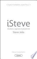 I,Steve. Intuitions, sagesses et pensées de Steve Jobs