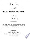 Itineraire descriptif de la Suisse saxonne. Par F. H.