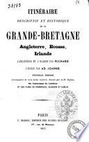 Itineraire descriptif et historique de la Grande Bretagne, Angleterrem Ecosse, Irlande. L'Angleterre et l'Irlande par Richard (pseud.), l'Ecosse par Ad(olphe) Johannes. Nouv. ed. (etc.)