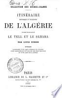 Itinéraire historique et descriptif de l'Algérie, comprenant le Tell et le Sahara ouvrage accompagné d'une carte générale de l'Algérie, d'une carte spéciale de chacune des trois provinces et d'une carte de la Mitidja par Louis Piesse