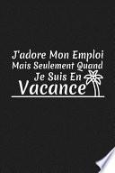 J'adore Mon Emploi Mais Seulement Quand Je Suis En Vacance