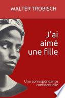 J'ai aimé une fille: Une correspondence confidentielle