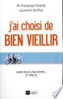 J'ai choisi de bien vieillir - Vivre plus longtemps et mieux