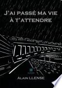 J'ai passé ma vie à t'attendre