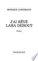 J'ai rêvé Lara Debout