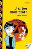 J'ai tué mon prof !