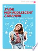 J'aide mon ado à grandir