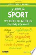 J'aime le sport - 123 idées de métiers et les études pour y arriver !