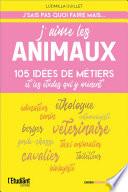 J'aime les animaux - 105 idées de métiers & les études pour y arriver !