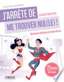 J'arrête de me trouver nul(le) !