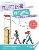J'arrête enfin de fumer, facilement et pour de bon !