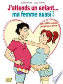 J'attends un enfant... ma femme aussi !