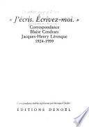 J'écris. Écrivez- moi. Correspondence Blaise Cendrars, Jacques-Henry Lévesque. 1924-1959