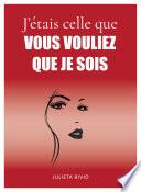 J'étais celle que vous vouliez que je sois
