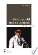 J'étais sportif mais ça va mieux
