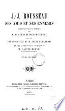 J.-J. Rousseau, ses amis et ses ennemis, correspondance publ. par G. Streckeisen-Moultou